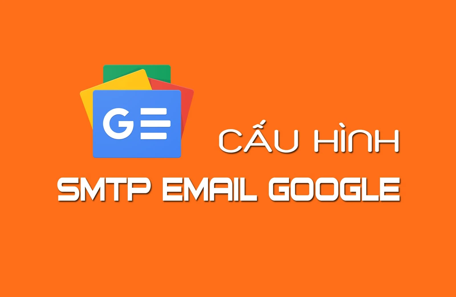 Cách cấu hình SMTP Gmail vào website